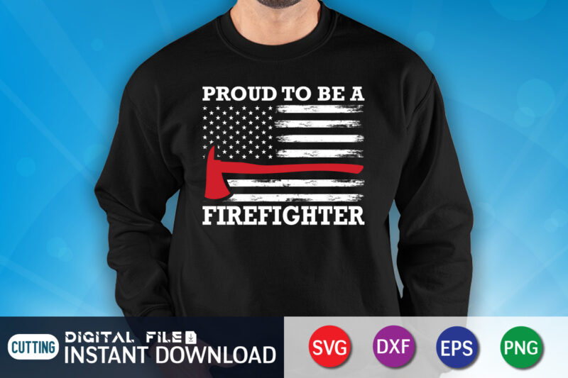 Proud To Be A Firefighter Shirt, American Flag Freighter Shirt, Firefighter Shirt, Firefighter SVG Bundle, Firefighter SVG quotes Shirt, Firefighter Shirt Print Template, Proud To Be A Firefighter SVG, firefighter cut file, firefighter Dad Leopard svg Shirt, Firefighters Quotes, firefighter Sublimation Design, Axe Vector, Firefighter svg t shirt designs for sale