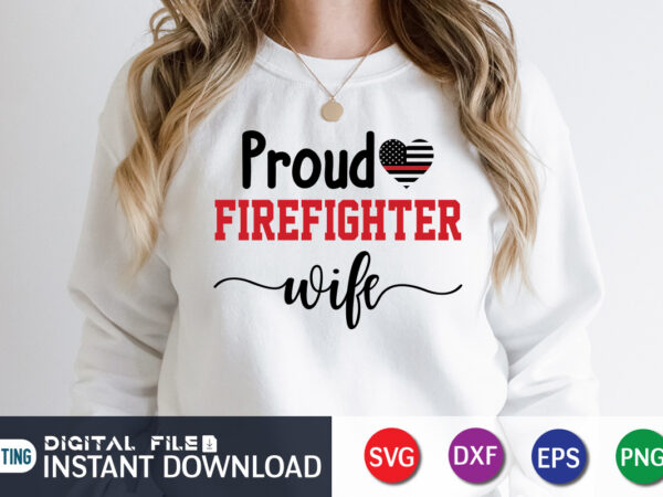 Proud freighter wife shirt, firefighter shirt, firefighter svg bundle, firefighter svg quotes shirt, firefighter shirt print template, proud to be a firefighter svg, firefighter cut file, firefighter dad leopard svg t shirt illustration