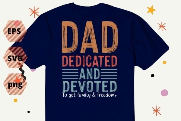 Dad Dedicated And Devoted png Happy Father’s Day Shirt design svg,funny, saying, vector, editable eps svg, instant uploadable png