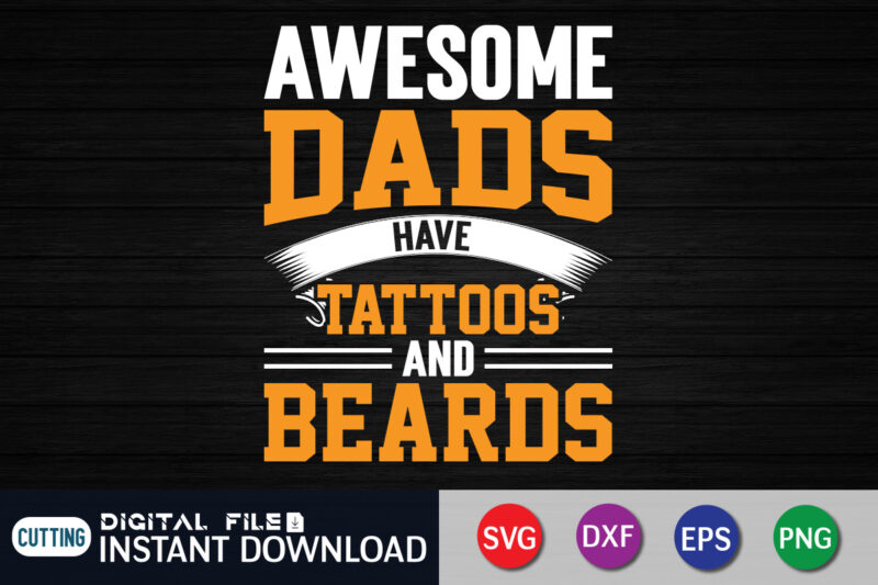 Awesome Dads Have Tattoos And Beards shirt, Awesome Dad Shirt, Dad Shirt, Father's Day SVG Bundle, Dad T Shirt Bundles, Father's Day Quotes Svg Shirt, Dad Shirt, Father's Day Cut