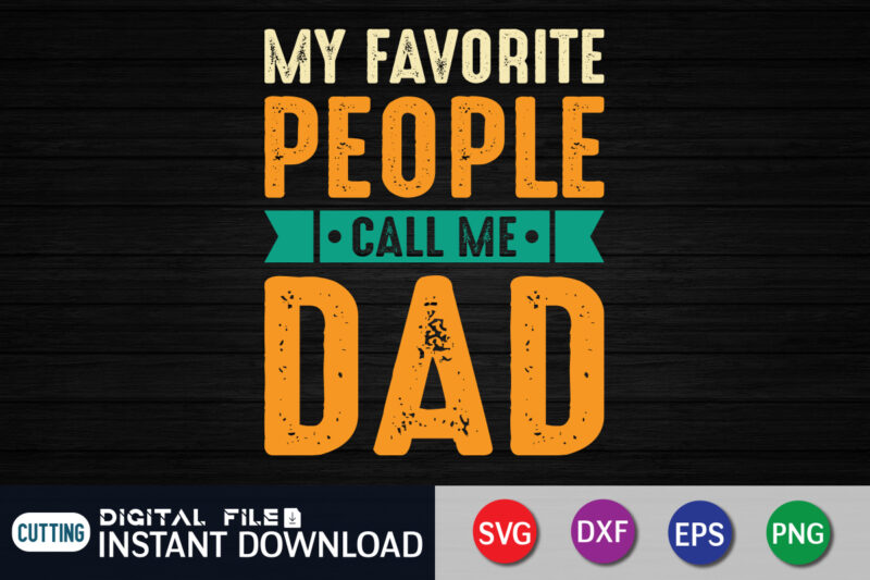 My Favorite People Call Me Dad Shirt, Dad Shirt, Father's Day SVG Bundle, Dad T Shirt Bundles, Father's Day Quotes Svg Shirt, Dad Shirt, Father's Day Cut File, Dad Leopard