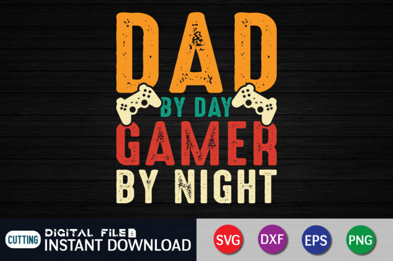 Dad by Day Gamer by Night T shirt, Dad by Day Gamer shirt, Gaming Shirt, Dad Shirt, Father's Day SVG Bundle, Dad T Shirt Bundles, Father's Day Quotes Svg Shirt,