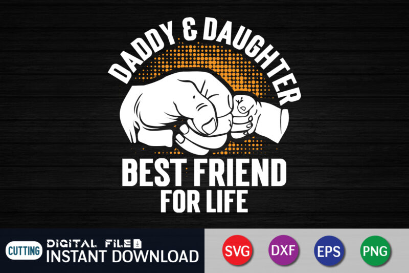 Daddy And Daughter Best Friend For Life Shirt, Best Friend Shirt, Dad Shirt, Father's Day SVG Bundle, Dad T Shirt Bundles, Father's Day Quotes Svg Shirt, Dad Shirt, Father's Day