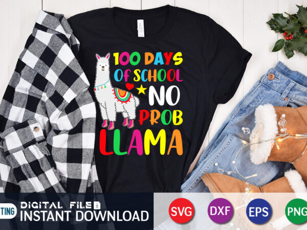 100 days school no prob llama shirt, 100 days of school shirt, 100th day of school svg, 100 days svg, teacher svg, school svg, school shirt svg, 100 days of