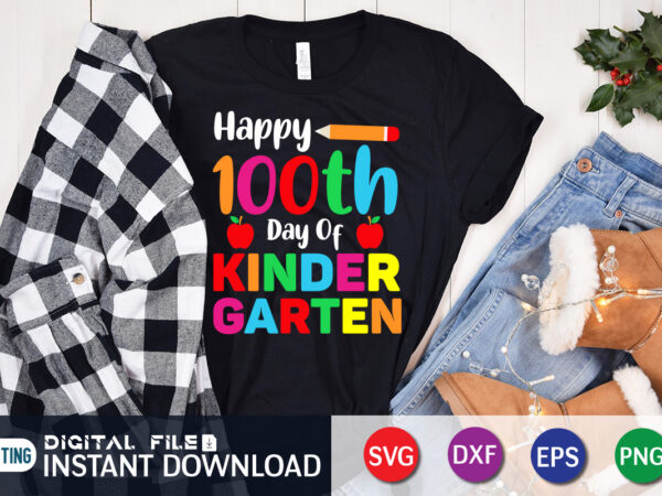 Happy 100th day of kinder garten t shirt, kindergarten shirt, 100 days of school shirt, 100th day of school svg, 100 days svg, teacher svg, school svg, school shirt svg,