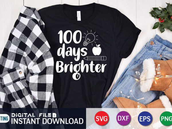 100 days brighter t shirt, 100 days of school shirt, 100th day of school svg, 100 days svg, teacher svg, school svg, school shirt svg, 100 days of school svg