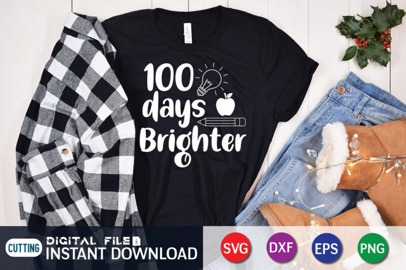 100 days brighter T shirt, 100 Days Of School shirt, 100th Day of School svg, 100 Days svg, Teacher svg, School svg, School Shirt svg, 100 Days of School SVG