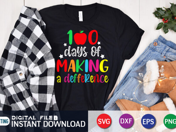 100 days of making a difference t shirt, making difference t shirt, 100 days of school shirt, 100th day of school svg, 100 days svg, teacher svg, school svg, school