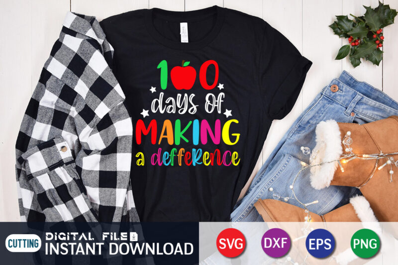 100 Days of Making A Difference T shirt, Making Difference T shirt, 100 Days Of School shirt, 100th Day of School svg, 100 Days svg, Teacher svg, School svg, School