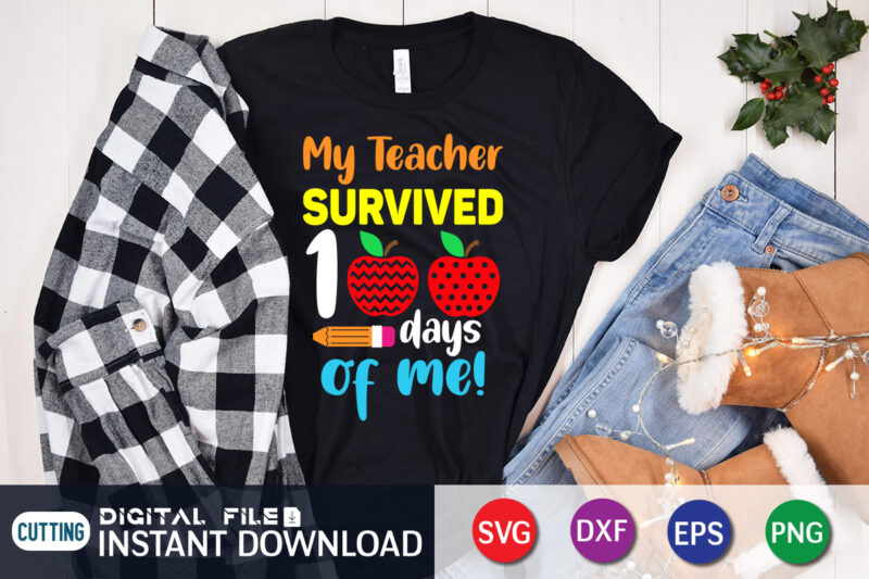 My Teacher Survived 100 Days Of Me T shirt, Teacher Shirt, 100 Days Shirt, 100 Days Of School shirt, 100th Day of School svg, 100 Days svg, Teacher svg, School
