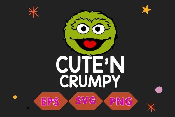 Cute n crumpy oscar the grouch cute n grumpy tshirt design vector svg