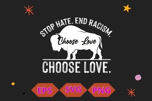 Stop Hate End Racism Choose Love Pray For Buffalo Strong T-Shirt design svg, Stop Hate end Racism png, Choose Love vector eps, Pray For Buffalo Strong, funny, saying, vector, edit