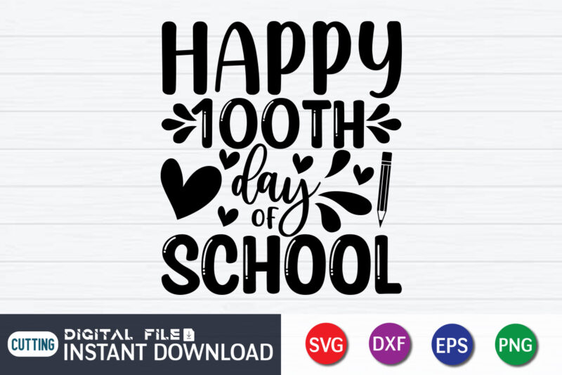 Happy 100TH Day Of School Shirt, 100TH Day Shirt, 100 Days Of School shirt, 100th Day of School svg, 100 Days svg, Teacher svg, School svg, School Shirt svg, 100