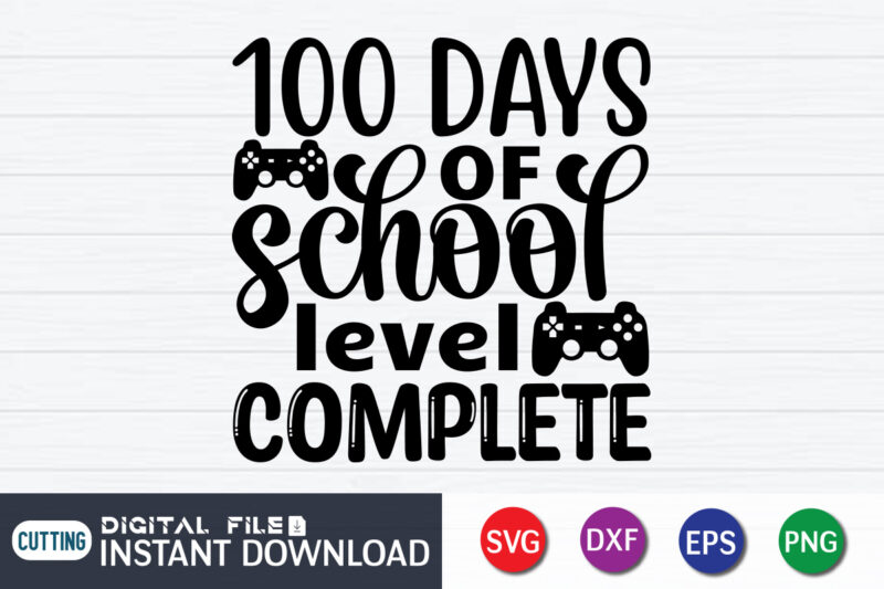 100 Days Of School Level Complete Shirt, 100 Days Of School shirt, 100th Day of School svg, 100 Days svg, Teacher svg, School svg, School Shirt svg, 100 Days of