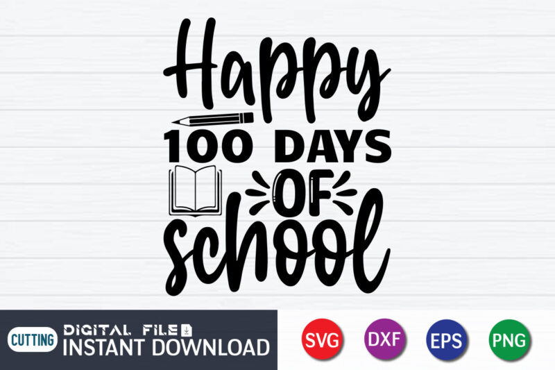 Happy 100 Days Of School Shirt, 100 Days Of School shirt, 100th Day of School svg, 100 Days svg, Teacher svg, School svg, School Shirt svg, 100 Days of School