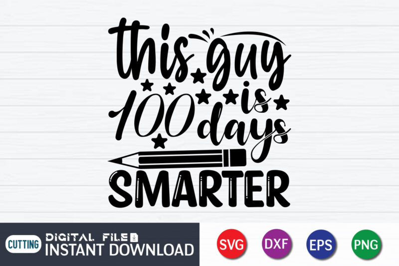 This Guy Is 100 Days Smarter T shirt, 100 Days Of School shirt, 100th Day of School svg, 100 Days svg, Teacher svg, School svg, School Shirt svg, 100 Days