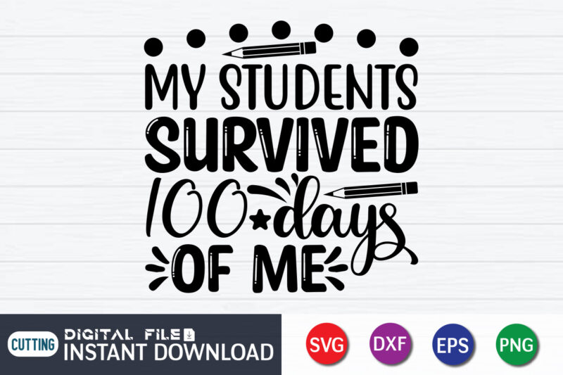 My Students Survived 100 Days Of My Shirt, 100 Days Of School shirt, 100th Day of School svg, 100 Days svg, Teacher svg, School svg, School Shirt svg, 100 Days