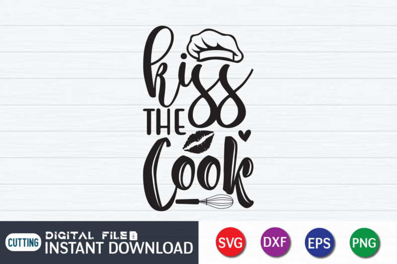 Kiss The Cook Shirt, Kitchen Shirt, Kitchen Quotes SVG, Kitchen Bundle SVG, Kitchen svg, Baking svg, Kitchen Cut File, Farmhouse Kitchen SVG, Kitchen Sublimation, Kitchen Sign Svg, Cooking shirt, Kitchen