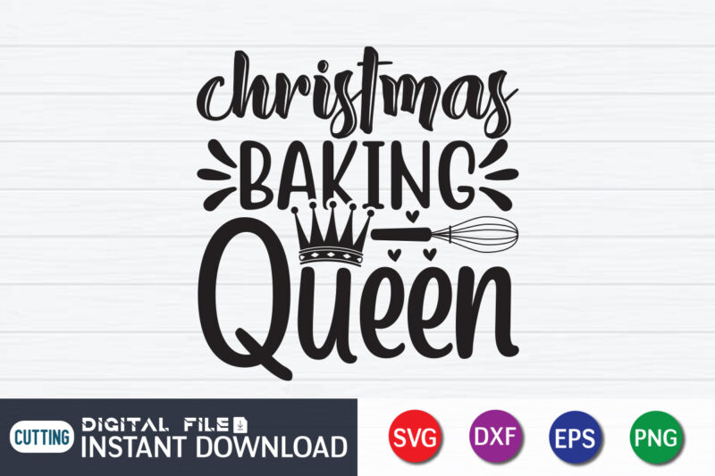 Christmas Baking Queen T shirt, Baking Queen T shirt, Kitchen Shirt, Kitchen Shirt, Kitchen Quotes SVG, Kitchen Bundle SVG, Kitchen svg, Baking svg, Kitchen Cut File, Farmhouse Kitchen SVG, Kitchen