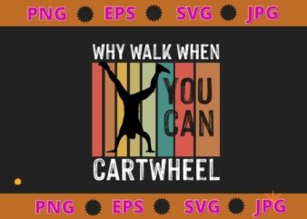 Why Walk When You Cartwheel Gymnastics svg t shirt design for sale