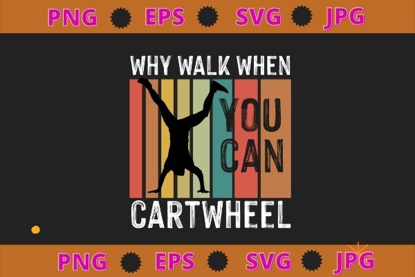 Why walk when you cartwheel gymnastics svg t shirt design for sale