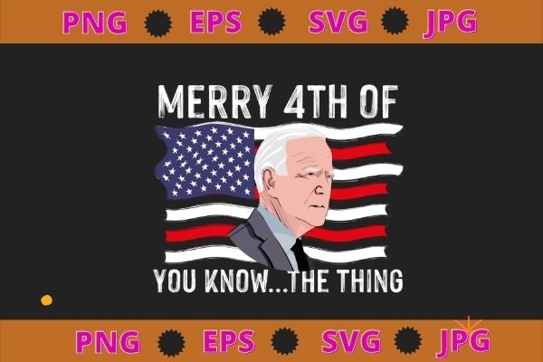 Biden dazed merry 4th of you know…the thing svg t shirt template