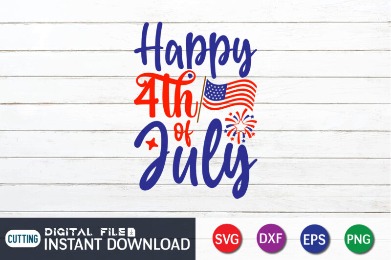 Happy 4TH Of July Shirt, 4TH July Shirt , 4th of July shirt, 4th of July svg quotes, American Flag svg, ourth of July svg, Independence Day svg, Patriotic svg,