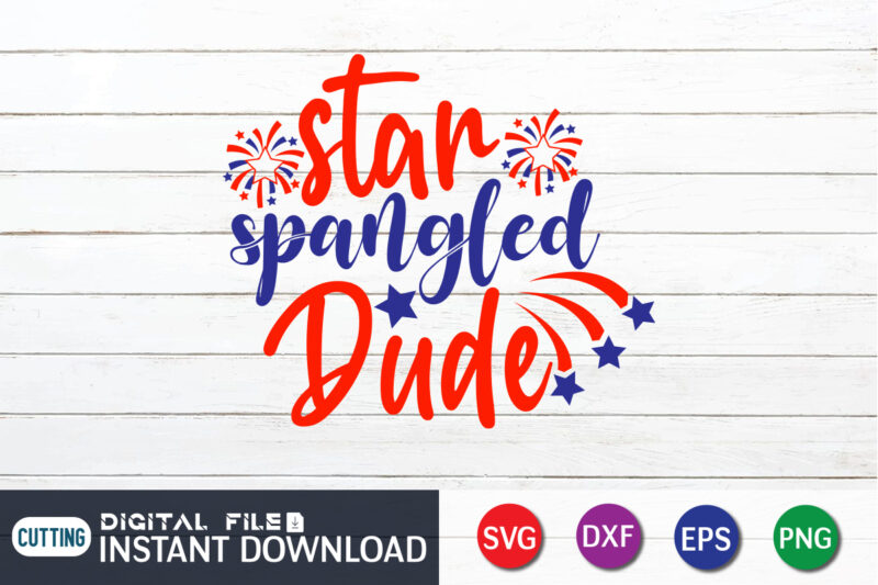 Star Spangled Dude Shirt, 4th of July shirt, 4th of July svg quotes, American Flag svg, ourth of July svg, Independence Day svg, Patriotic svg, American Flag SVG, 4th of