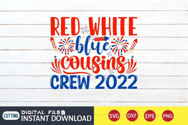 Red White And Blue Cousins Crew 2022 Shirt, 4th of July shirt, 4th of July svg quotes, American Flag svg, ourth of July svg, Independence Day svg, Patriotic svg, American