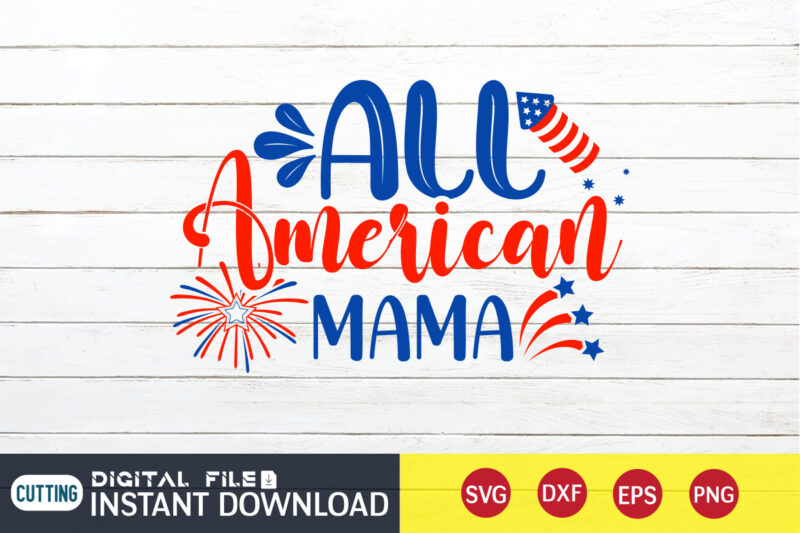 All American Mama Shirt, 4th of July shirt, 4th of July svg quotes, American Flag svg, ourth of July svg, Independence Day svg, Patriotic svg, American Flag SVG, 4th of