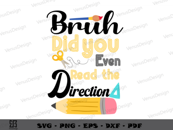 Bruh did you even read the direction svg files, teacher day quote t shirt designs