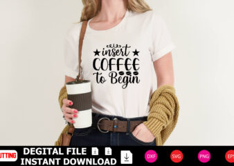 Insert Coffee to Begin t-shirt Design