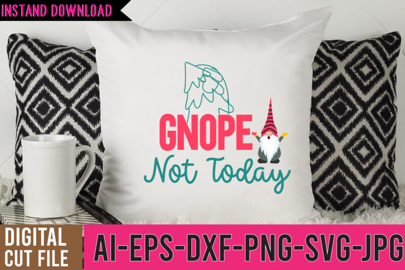 Gnope Not Today Tshirt Design,Gnope Not Today SVG Design, gnome tshirt, gnome shirt, gnome christmas shirts, gnome tee shirts, christmas gnome t shirts, funny gnome shirts, christmas gnomes shirt, gnome