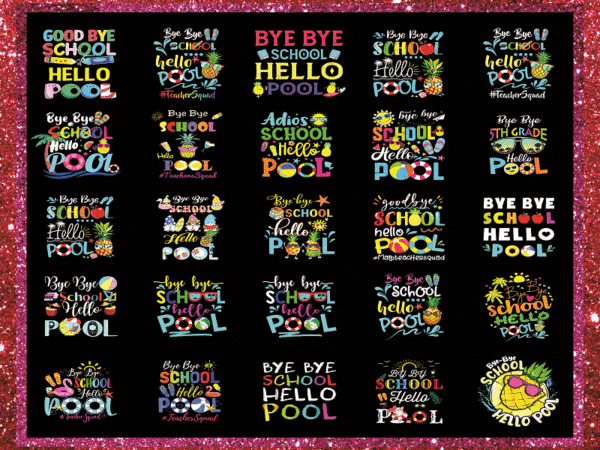 Bundle 123 bye bye school hello pool png, summer vacation png, summer school png, bye bye school png, summer teacher png, digital download 1022923441 t shirt template