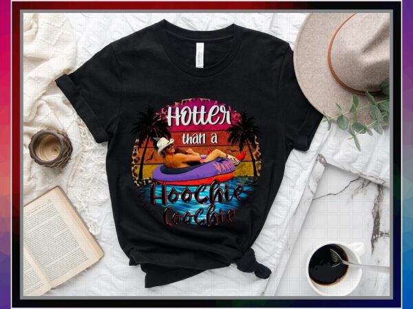 Hotter than a hoochie coochie, alan jackson summer, sublimation design, png file 300 dpi for shirts mugs transfers, digital download 1031258774