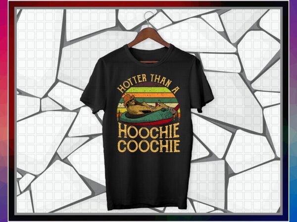 Hotter than a hoochie coochie png design, hotter than a hoochie coochie printable t-shirt, digital download, png digital print design 1023501960