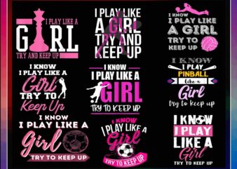 30 Designs I Know I Play Like A Girl Png, Basketball for Girls Sporty Shirt, I Play Like A Girl Softball, Girl Try To Keep Up Volleyball Png 1014414054