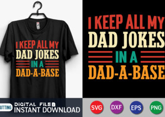 I Keep All My Dad Jokes In A Dad-A-Base shirt, Dad Shirt, Father’s Day SVG Bundle, Dad T Shirt Bundles, Father’s Day Quotes Svg Shirt, Dad Shirt, Father’s Day Cut