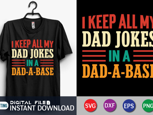 I keep all my dad jokes in a dad-a-base shirt, dad shirt, father’s day svg bundle, dad t shirt bundles, father’s day quotes svg shirt, dad shirt, father’s day cut