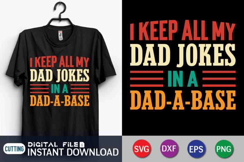 I Keep All My Dad Jokes In A Dad-A-Base shirt, Dad Shirt, Father's Day SVG Bundle, Dad T Shirt Bundles, Father's Day Quotes Svg Shirt, Dad Shirt, Father's Day Cut