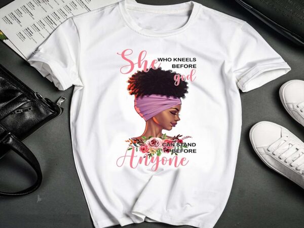 She who kneels before god can stand anyone, african women, black queen png, black women png, black pride png, printable sublimation 1018811028 t shirt template vector