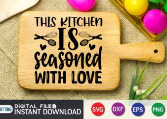 This Kitchen is Seasoned With Love T Shirt, Seasoned T Shirt, Seasoned With Love SVG, Kitchen Shirt, Kitchen Quotes SVG, Kitchen Bundle SVG, Kitchen svg, Baking svg, Kitchen Cut File, Farmhouse Kitchen SVG, Kitchen Sublimation, Kitchen Sign Svg, Cooking shirt, Kitchen T Shirt Bundles, Kitchen shirt print template, Kitchen svg t shirt designs for sale