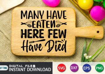 Many Have Eaten Here Few Have Died T shirt, Eaten T shirt, Died T shirt, Kitchen Shirt, Coocking Shirt, Kitchen Shirt, Kitchen Quotes SVG, Kitchen Bundle SVG, Kitchen svg, Baking