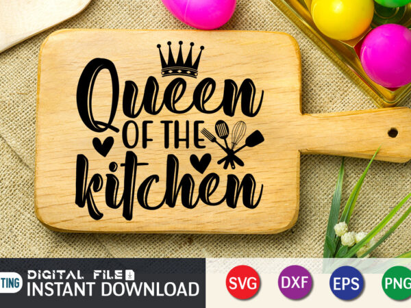 Queen of the kitchen t shirt, queen kitchen t shirt, kitchen shirtkitchen shirt, kitchen quotes svg, kitchen bundle svg, kitchen svg, baking svg, kitchen cut file, farmhouse kitchen svg, kitchen