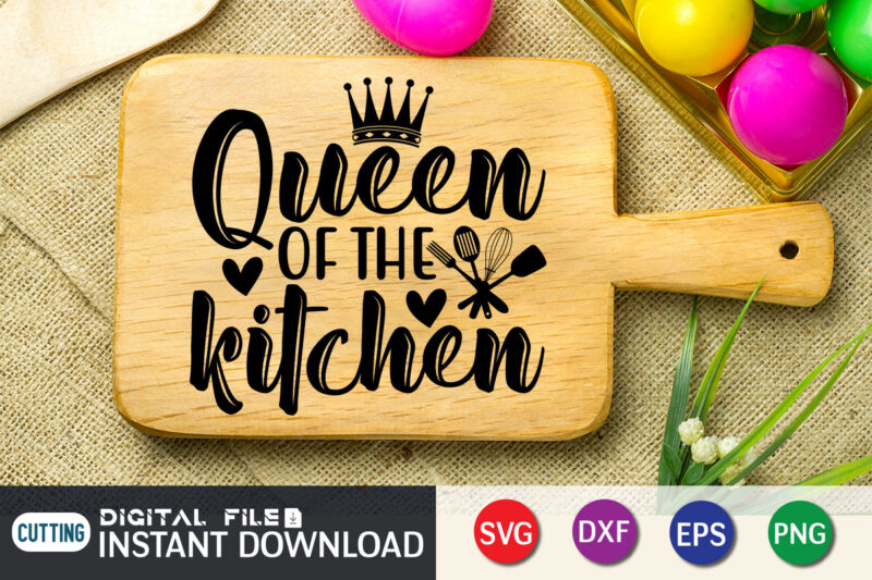 Queen of The Kitchen T Shirt, Queen Kitchen T Shirt, Kitchen ShirtKitchen Shirt, Kitchen Quotes SVG, Kitchen Bundle SVG, Kitchen svg, Baking svg, Kitchen Cut File, Farmhouse Kitchen SVG, Kitchen