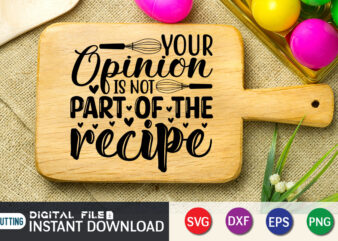 Your Opinion is Not Part of the Recipe T shirt, Recipe T shirt, Kitchen Shirt,Kitchen Shirt, Kitchen Quotes SVG, Kitchen Bundle SVG, Kitchen svg, Baking svg, Kitchen Cut File, Farmhouse Kitchen SVG, Kitchen Sublimation, Kitchen Sign Svg, Cooking shirt, Kitchen T Shirt Bundles, Kitchen shirt print template, Kitchen svg t shirt designs for sale