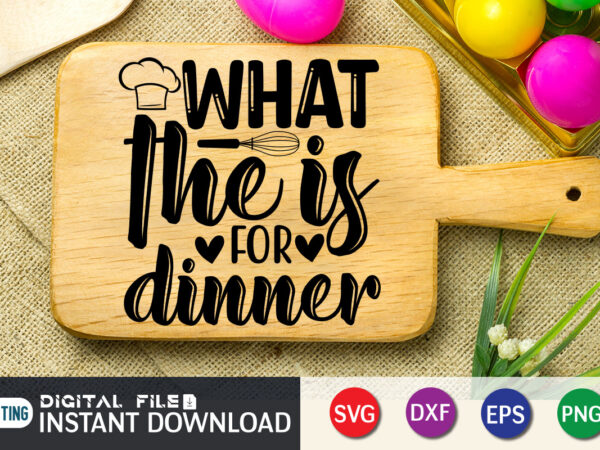 What he is for dinner shirt, kitchen shirt, kitchen quotes svg, kitchen bundle svg, kitchen svg, baking svg, kitchen cut file, farmhouse kitchen svg, kitchen sublimation, kitchen sign svg, cooking t shirt design for sale What he is for dinner shirt, kitchen shirt, kitchen quotes svg, kitchen bundle svg, kitchen svg, baking svg, kitchen cut file, farmhouse kitchen svg, kitchen sublimation, kitchen sign svg, cooking t shirt design for sale