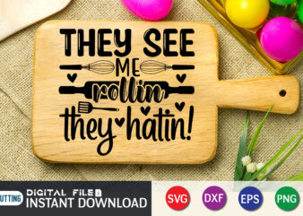 They See Me Rollin They Hatin T Shirt, Rollin SVG, Kitchen Shirt, Kitchen Shirt, Kitchen Quotes SVG, Kitchen Bundle SVG, Kitchen svg, Baking svg, Kitchen Cut File, Farmhouse Kitchen SVG,