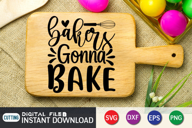 Bakers Gonna Bake T shirt, Bake T shirt, Bakers T shirt, Kitchen Shirt, Kitchen Shirt, Kitchen Quotes SVG, Kitchen Bundle SVG, Kitchen svg, Baking svg, Kitchen Cut File, Farmhouse Kitchen