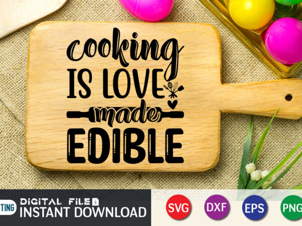 Cooking is love made edible t shirt, cooking t shirt, cooking is love made edible svg, kitchen shirt,kitchen shirt, kitchen quotes svg, kitchen bundle svg, kitchen svg, baking svg, kitchen